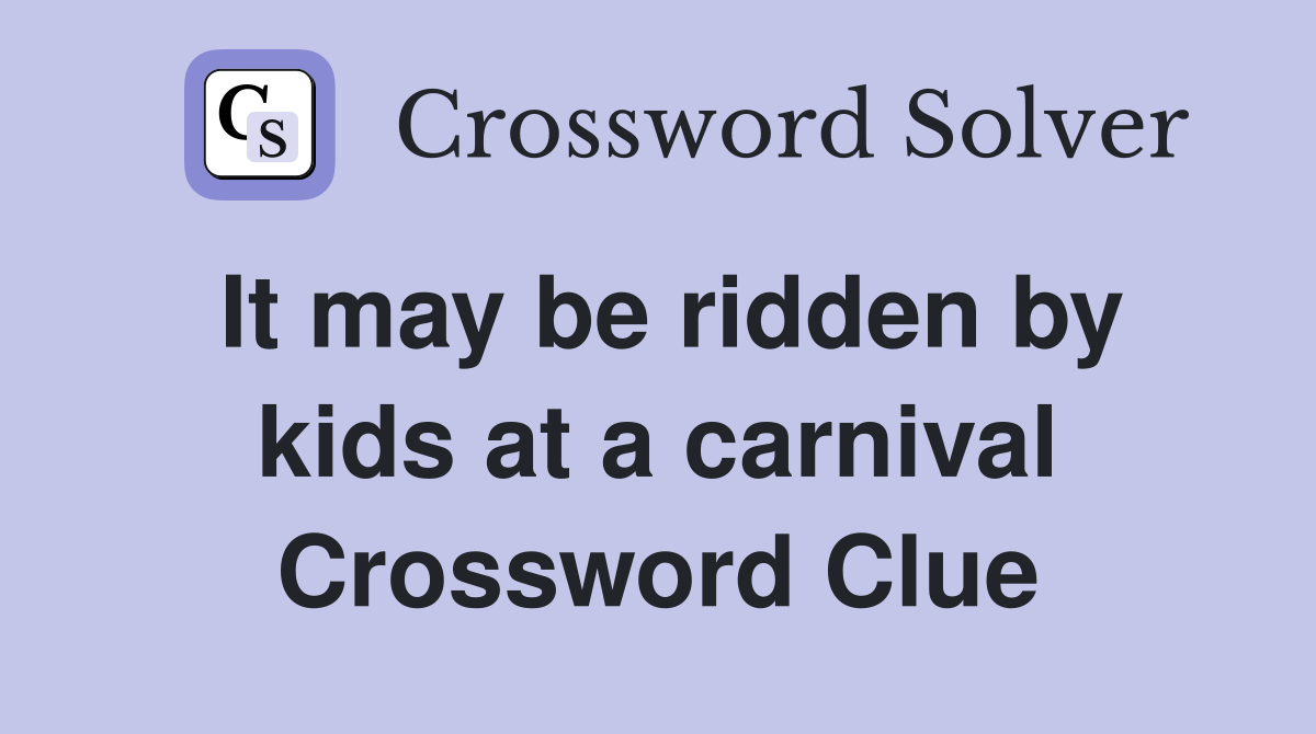 It may be ridden by kids at a carnival Crossword Clue