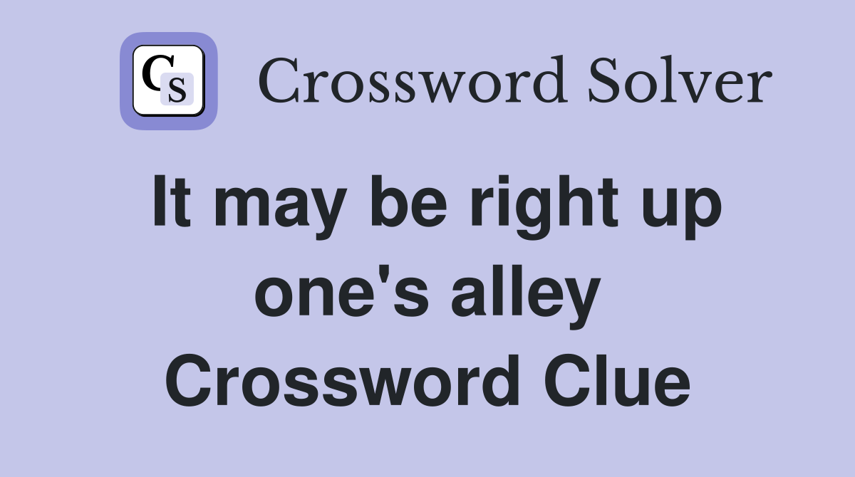 It may be right up one's alley Crossword Clue