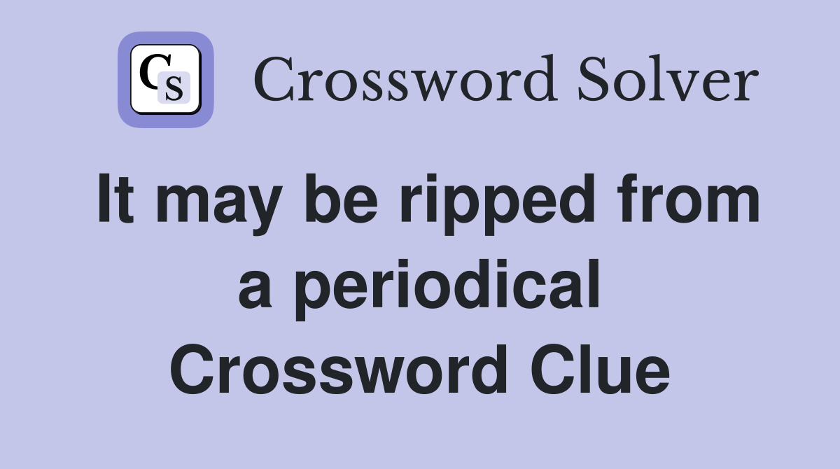 It may be ripped from a periodical Crossword Clue