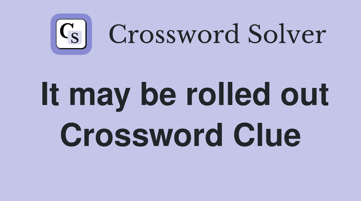 It may be rolled out Crossword Clue