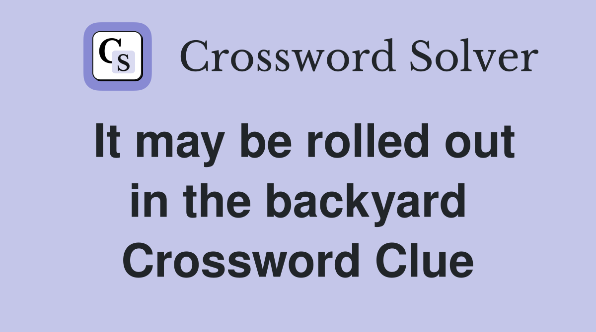 It may be rolled out in the backyard Crossword Clue