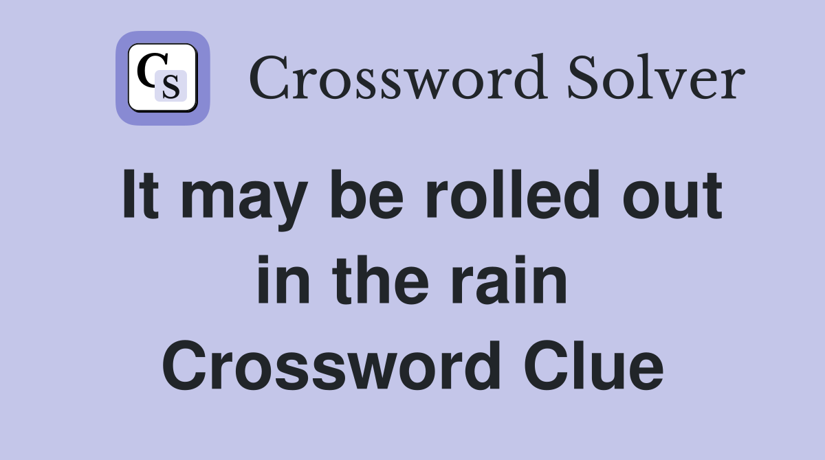 It may be rolled out in the rain Crossword Clue