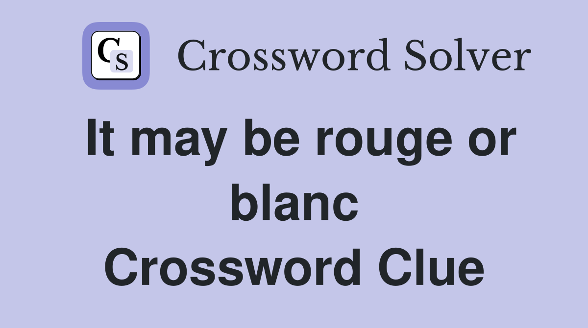 It may be rouge or blanc Crossword Clue