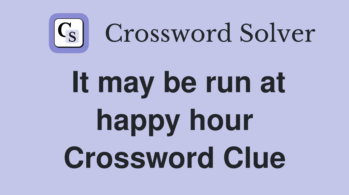 It may be run at happy hour Crossword Clue