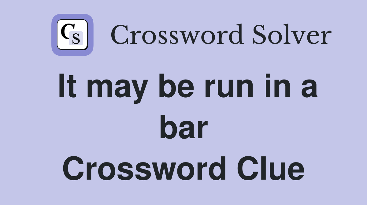 It may be run in a bar Crossword Clue