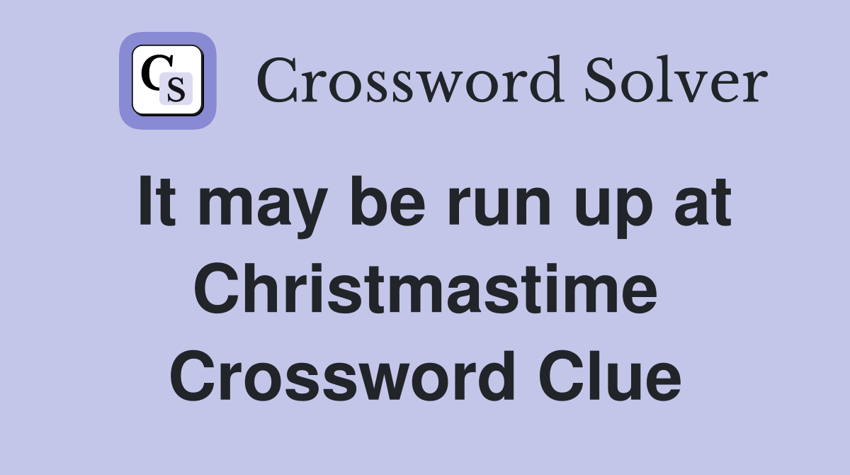 It may be run up at Christmastime Crossword Clue