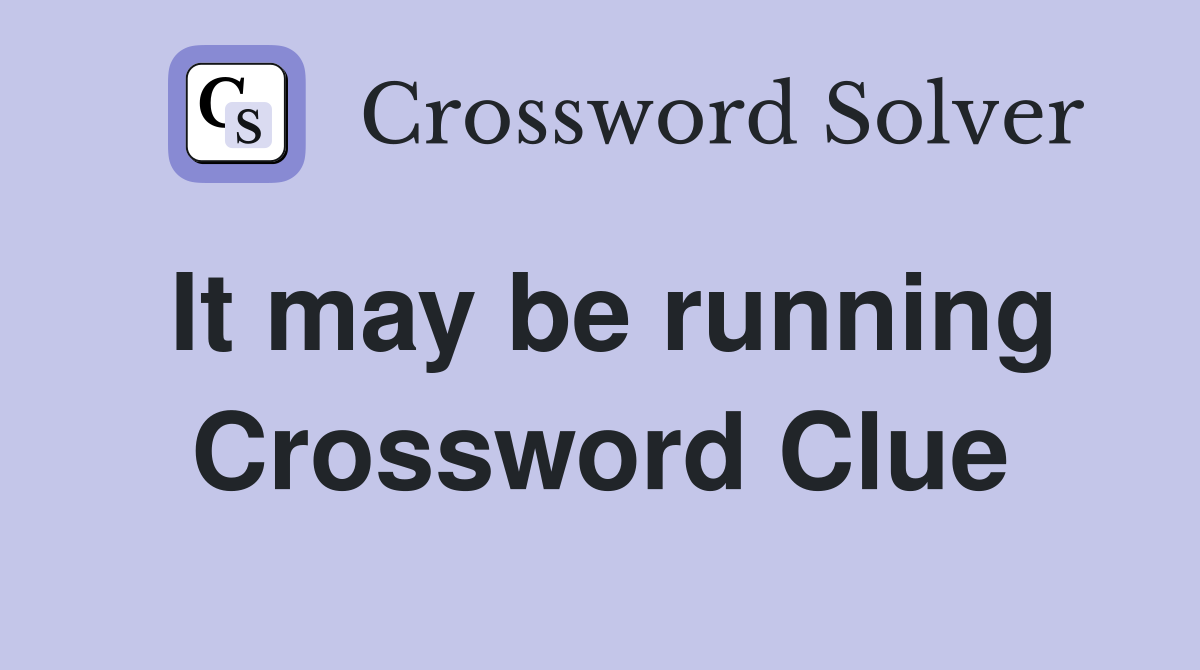 It may be running Crossword Clue
