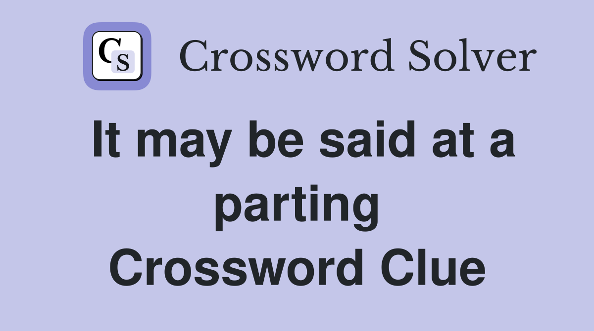 It may be said at a parting Crossword Clue