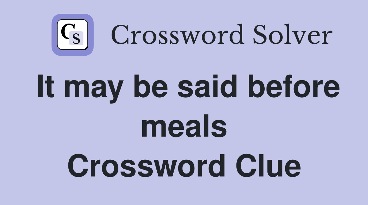 It may be said before meals Crossword Clue
