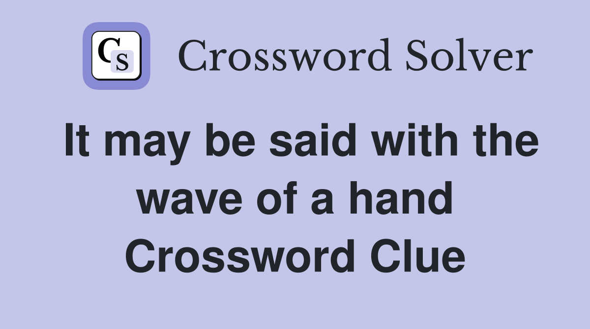 It may be said with the wave of a hand Crossword Clue