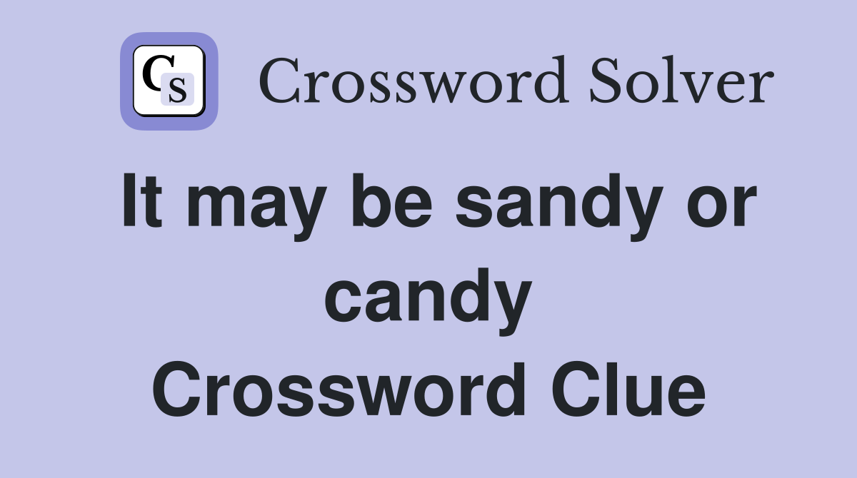 It may be sandy or candy Crossword Clue