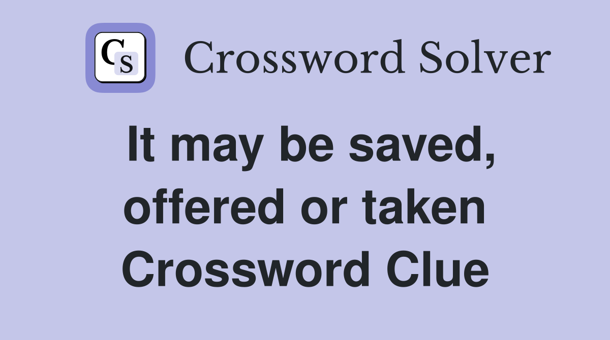 It may be saved, offered or taken Crossword Clue