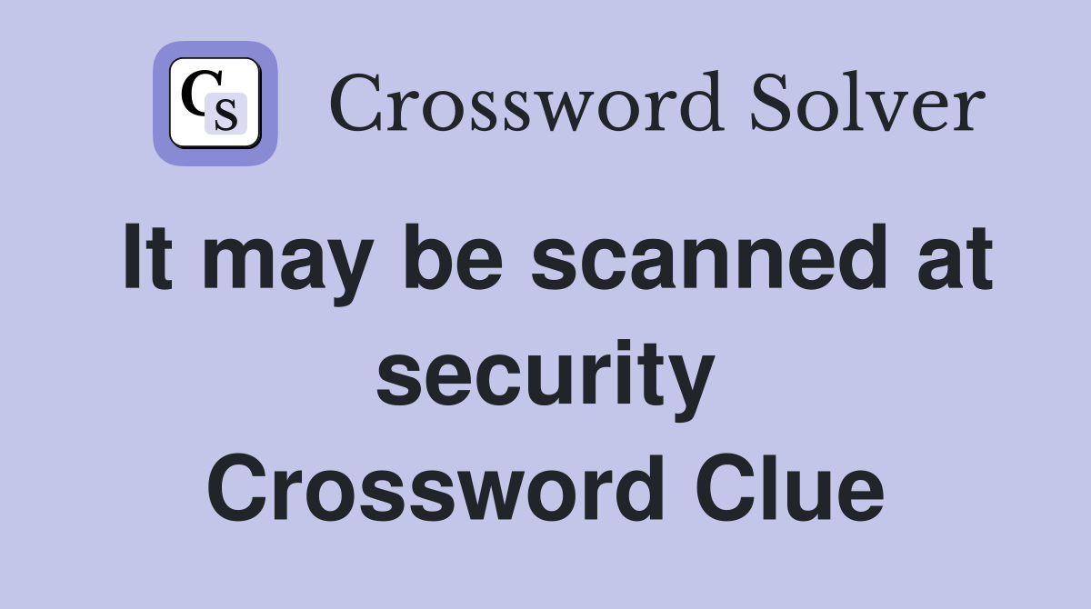 It may be scanned at security Crossword Clue