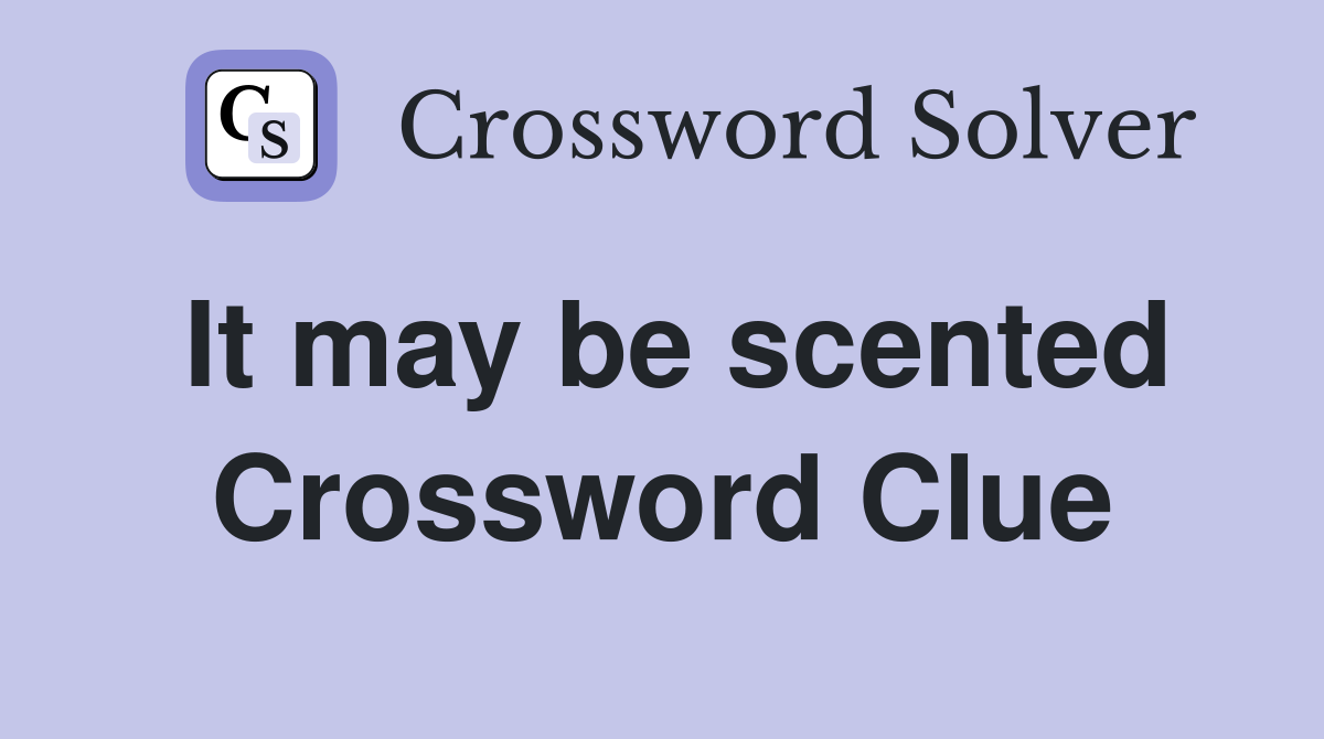 It may be scented Crossword Clue