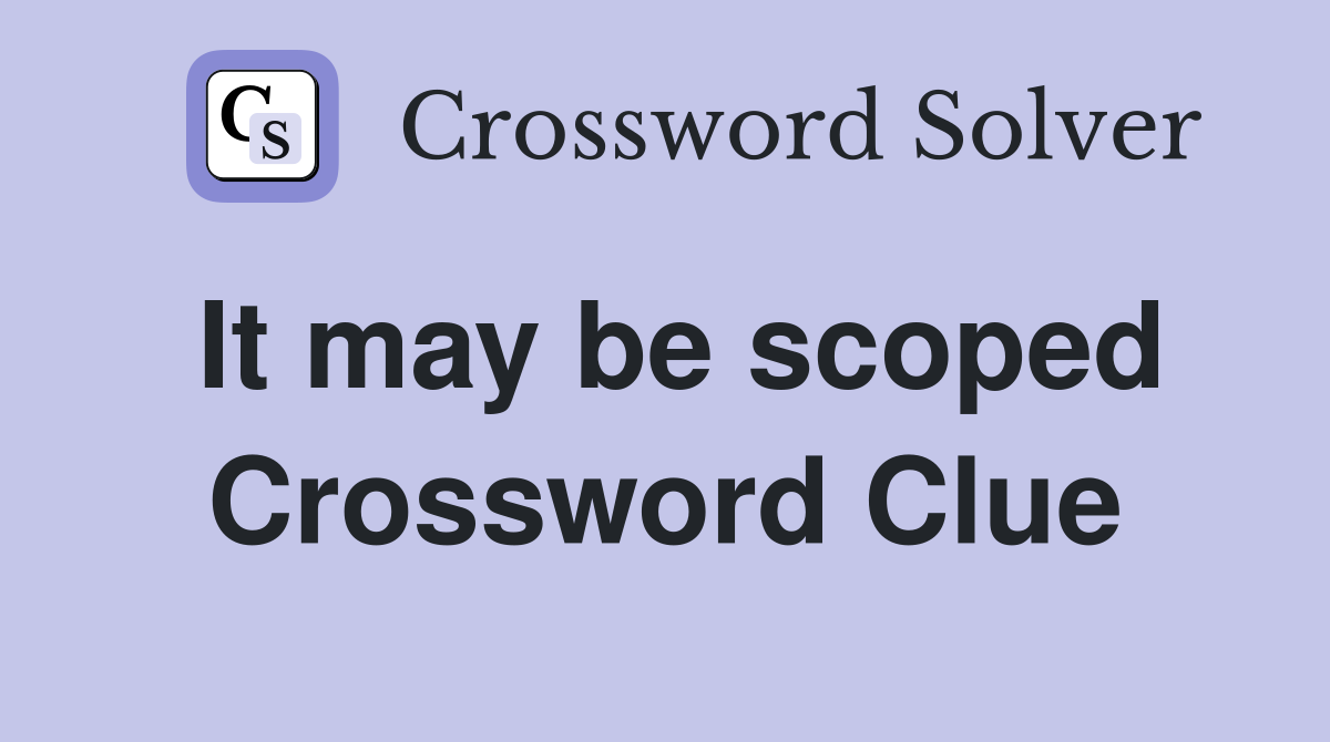 It may be scoped Crossword Clue