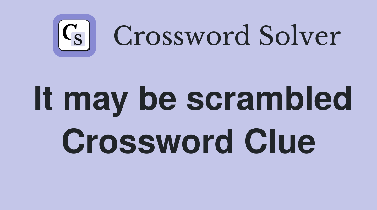 It may be scrambled Crossword Clue