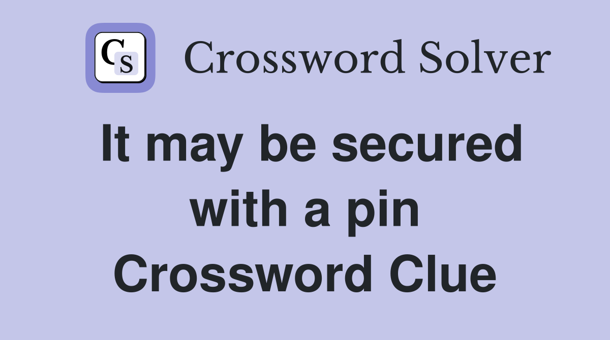 It may be secured with a pin Crossword Clue