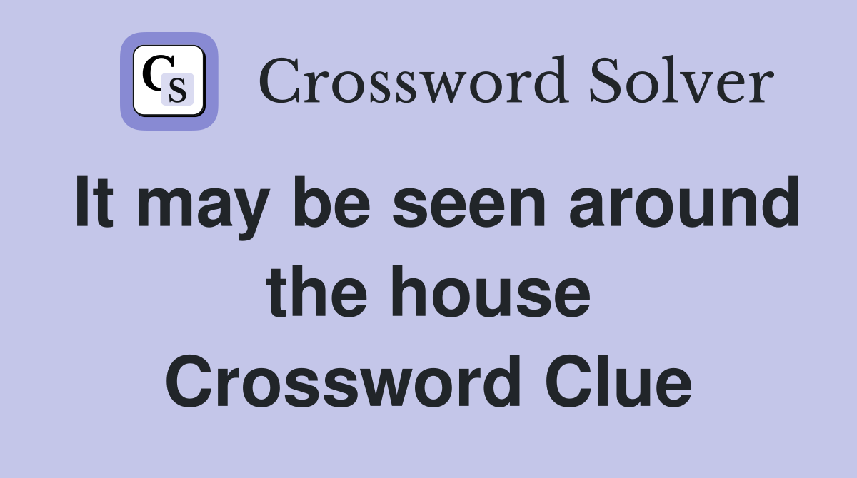 It may be seen around the house Crossword Clue