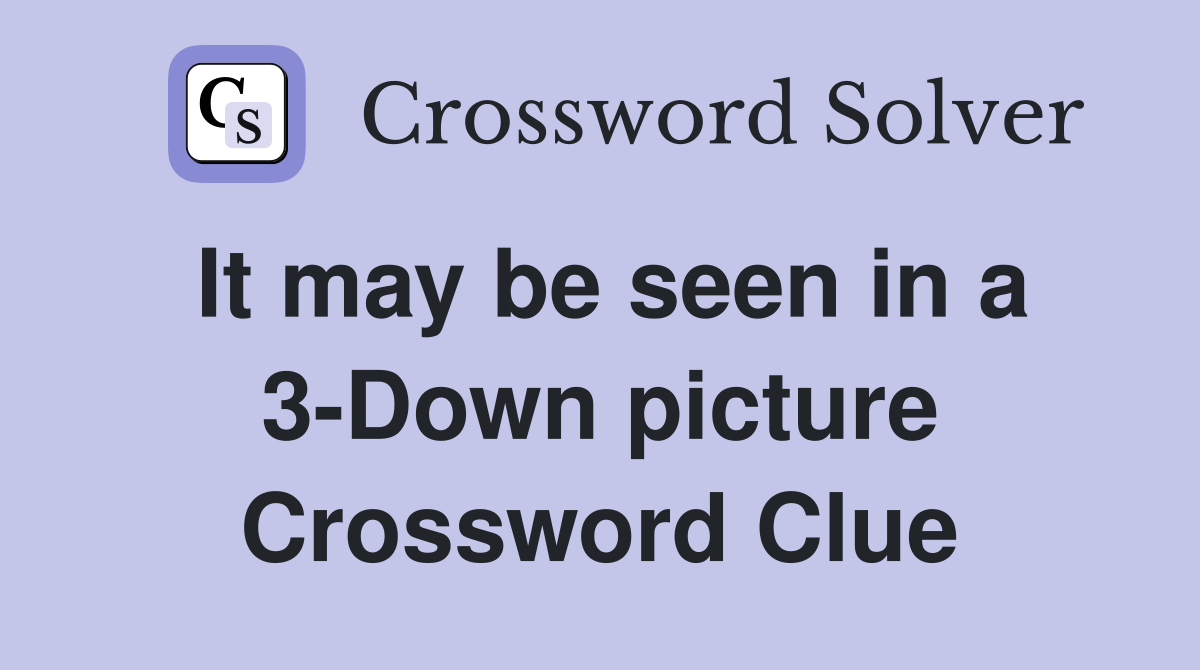 It may be seen in a 3-Down picture Crossword Clue