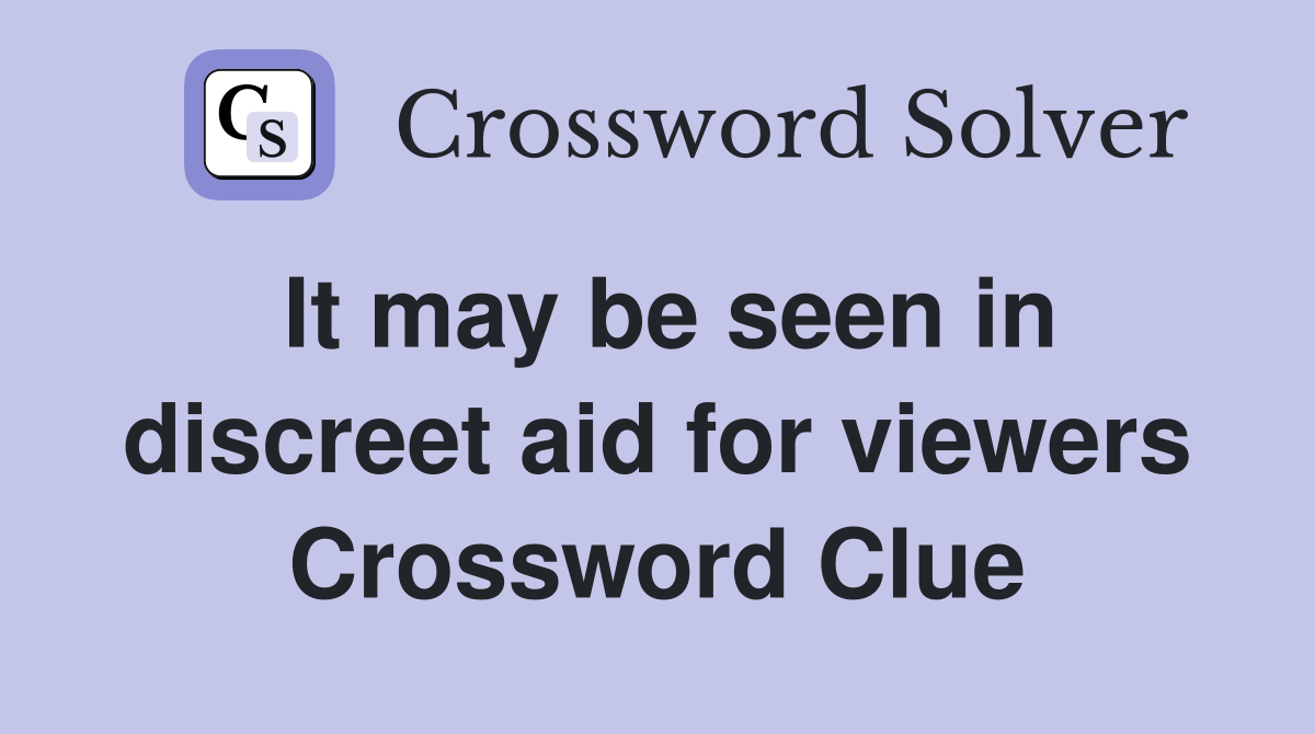 It may be seen in discreet aid for viewers Crossword Clue