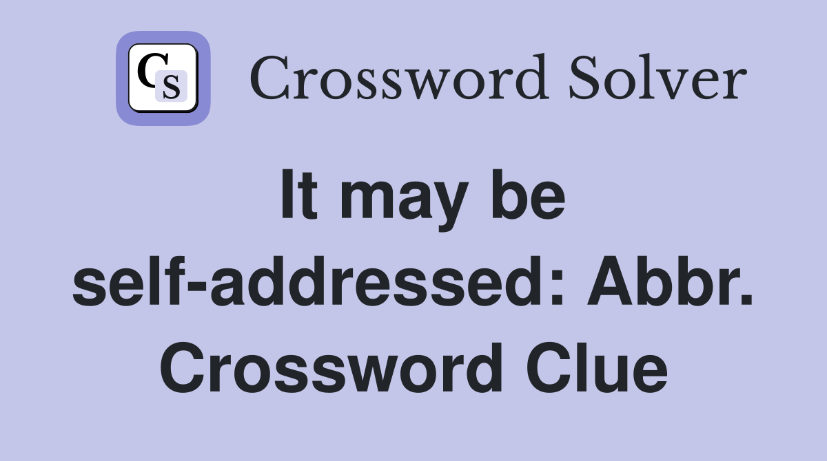 It may be self-addressed: Abbr. Crossword Clue