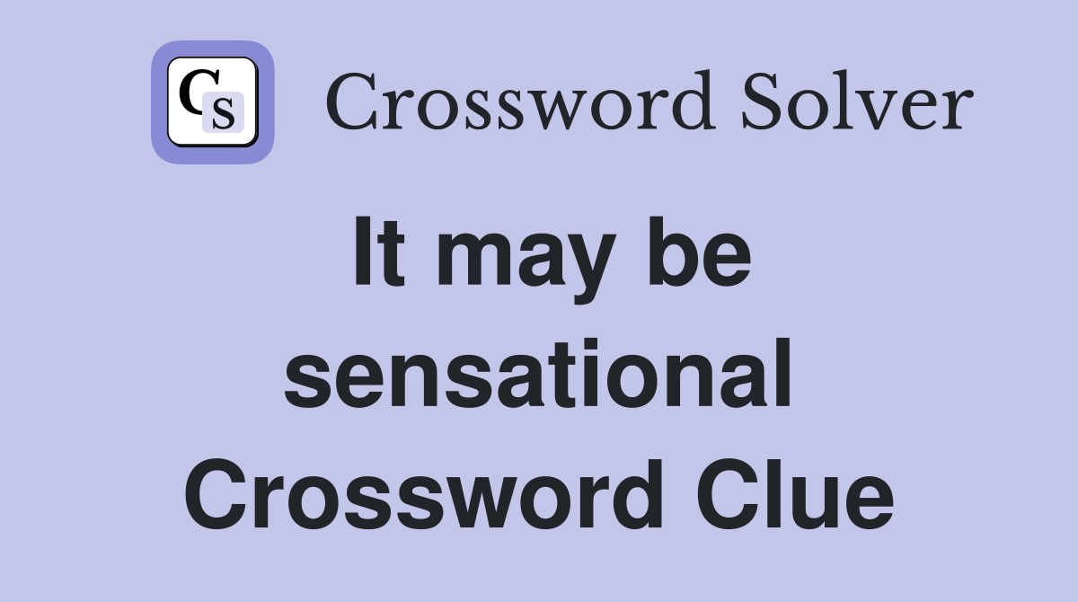 It may be sensational Crossword Clue