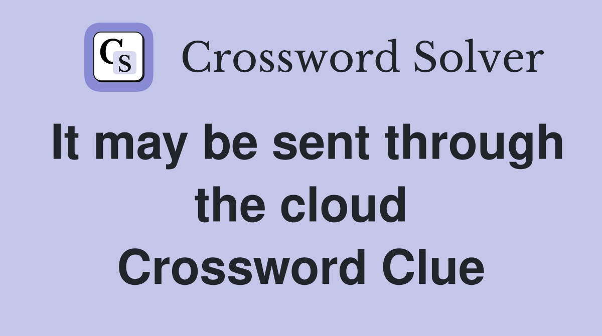 It may be sent through the cloud Crossword Clue