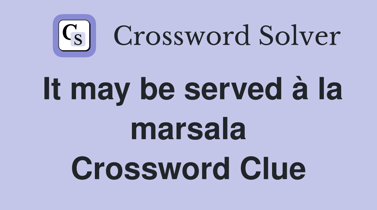 It may be served à la marsala Crossword Clue