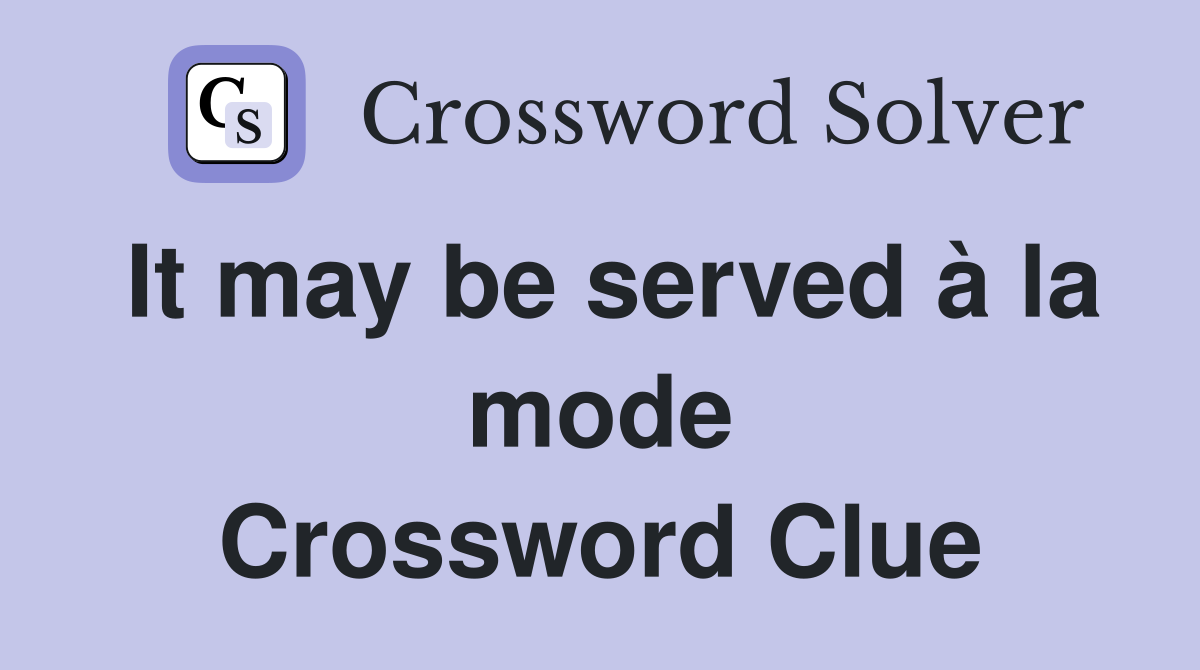 It may be served à la mode Crossword Clue