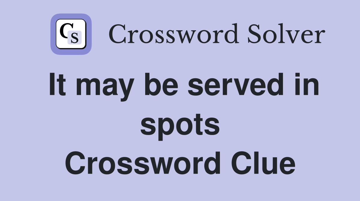 It may be served in spots Crossword Clue