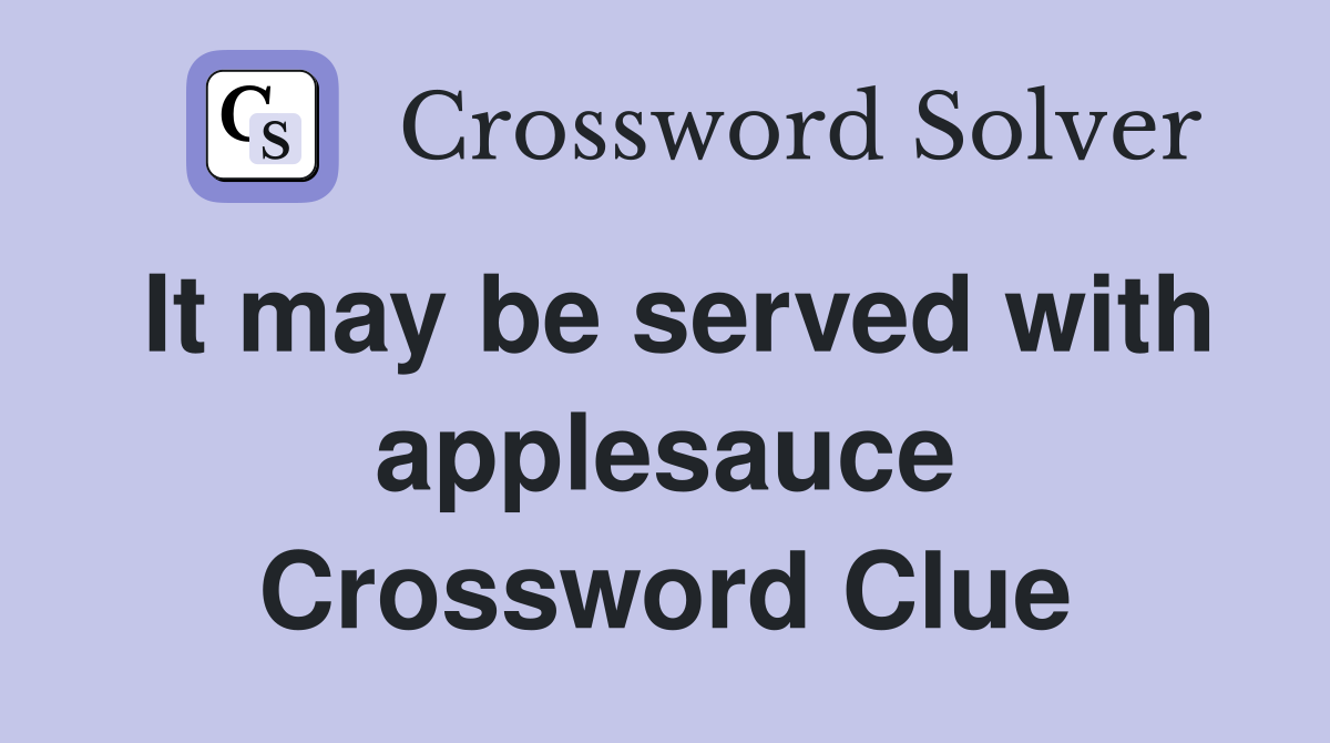 It may be served with applesauce Crossword Clue