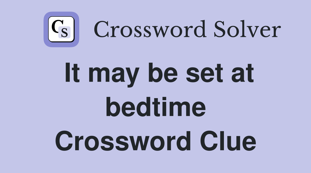 It may be set at bedtime Crossword Clue