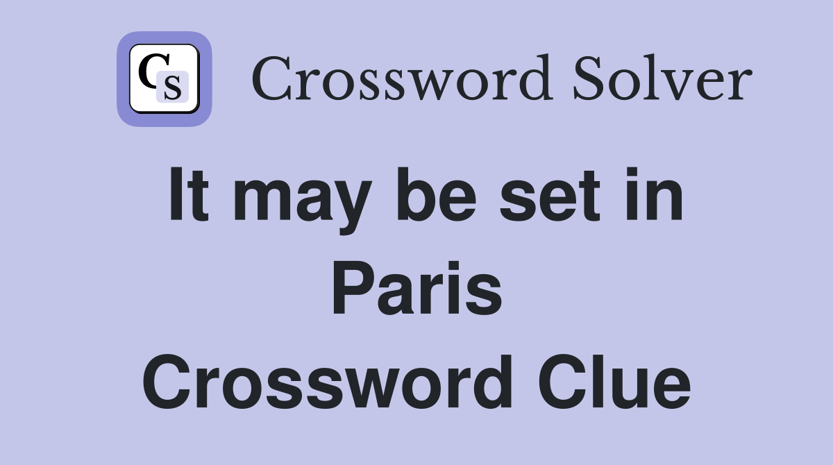 It may be set in Paris Crossword Clue