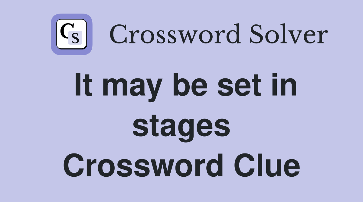 It may be set in stages Crossword Clue