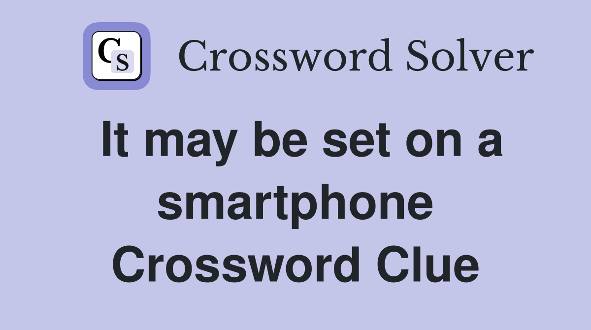 It may be set on a smartphone Crossword Clue