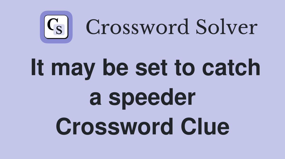 It may be set to catch a speeder Crossword Clue