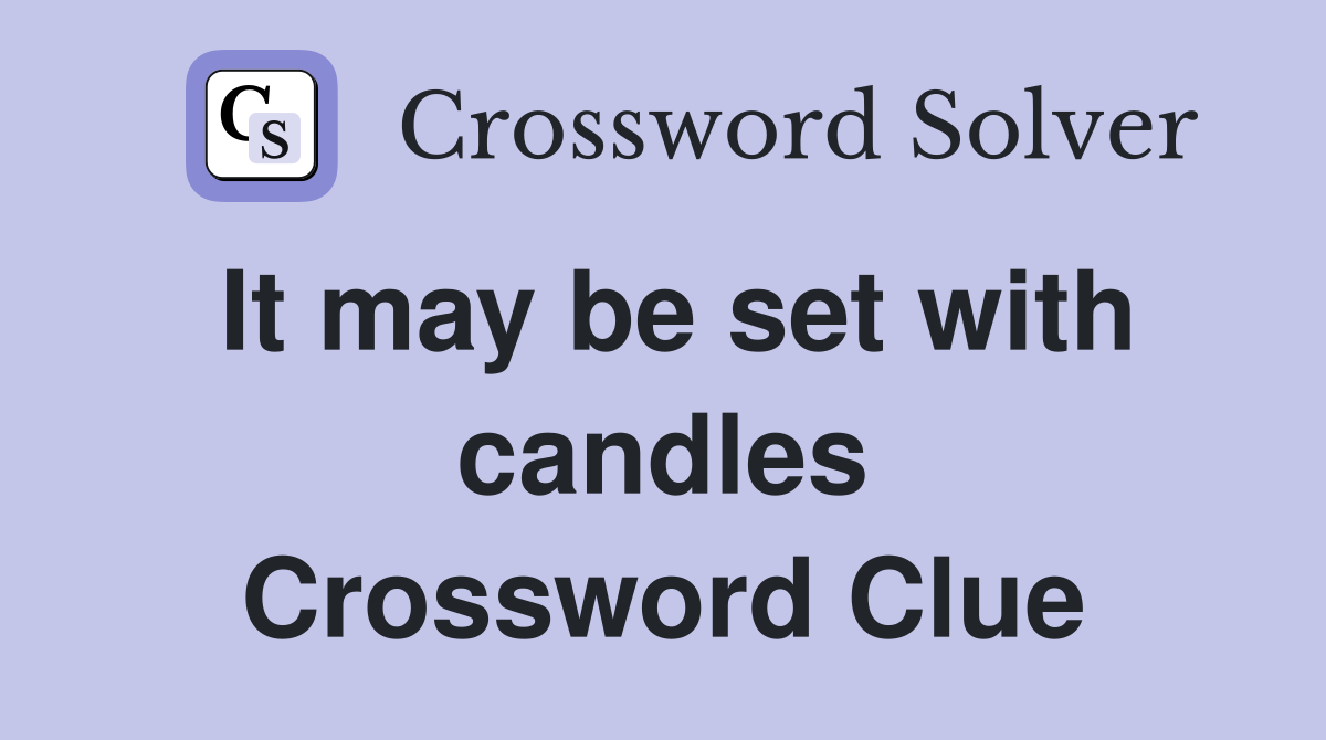 It may be set with candles Crossword Clue