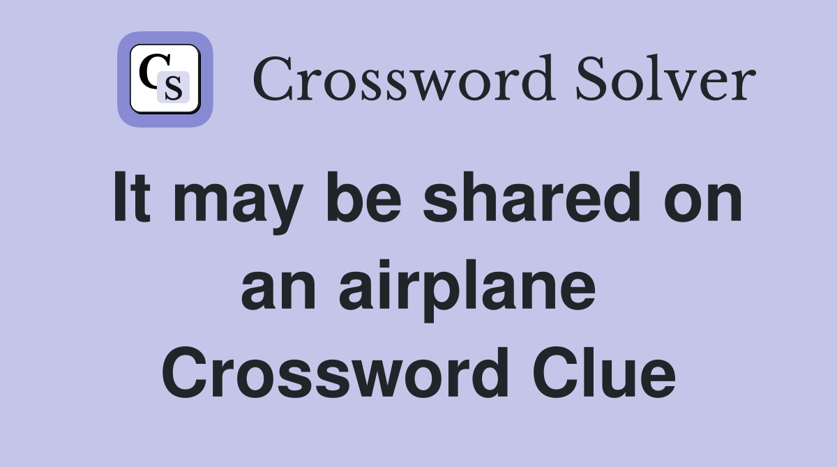 It may be shared on an airplane Crossword Clue