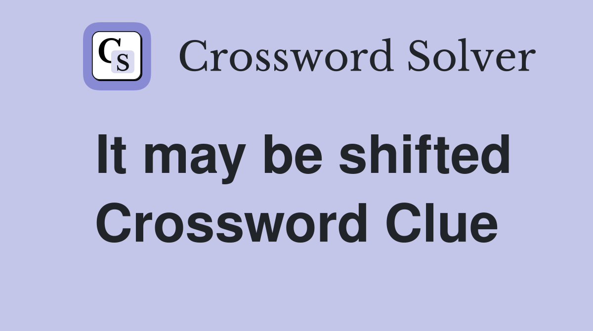 It may be shifted Crossword Clue