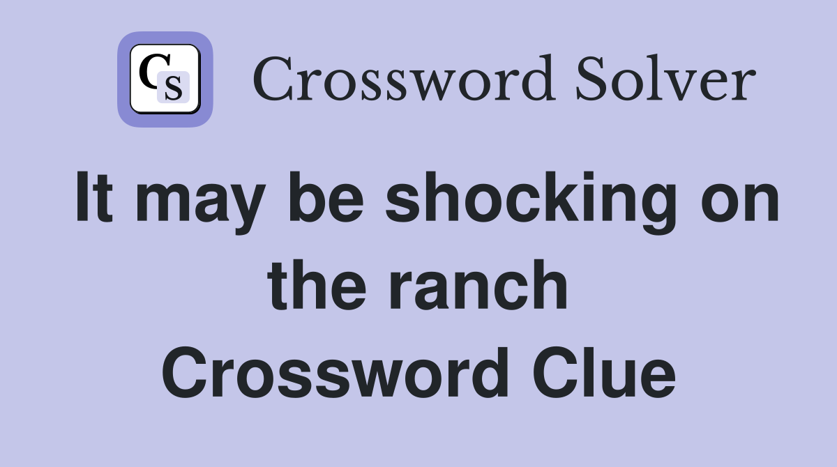 It may be shocking on the ranch Crossword Clue