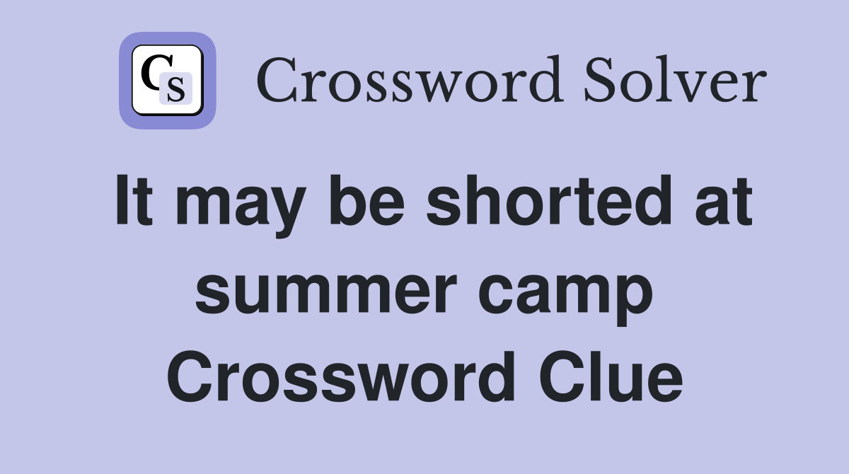 It may be shorted at summer camp Crossword Clue