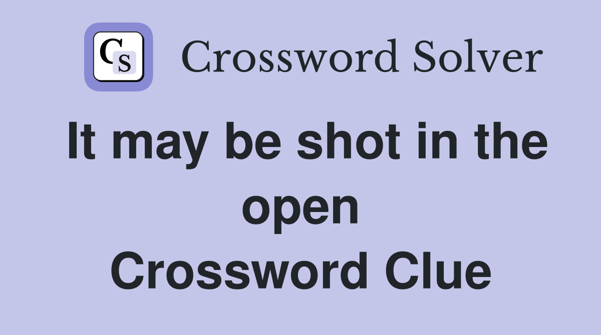 It may be shot in the open Crossword Clue