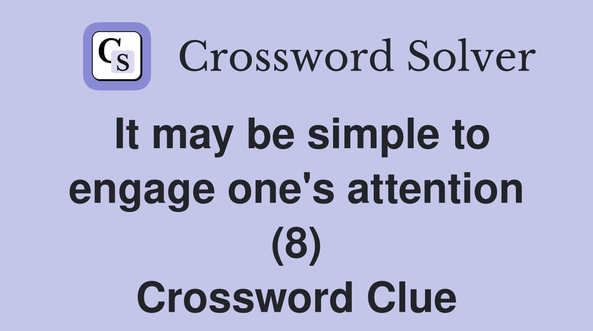 It may be simple to engage one's attention (8) Crossword Clue