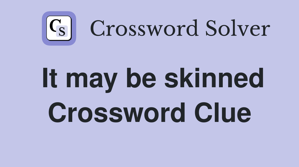 It may be skinned Crossword Clue