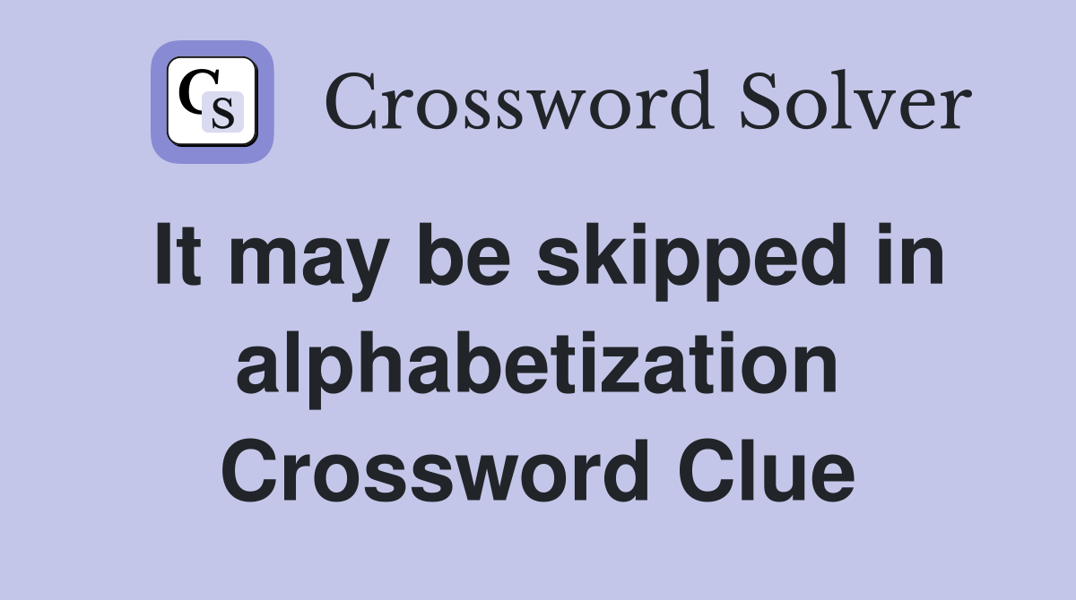 It may be skipped in alphabetization Crossword Clue