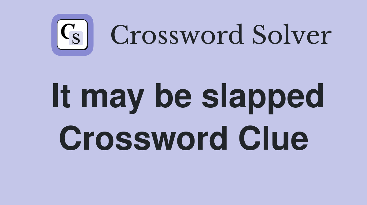 It may be slapped Crossword Clue