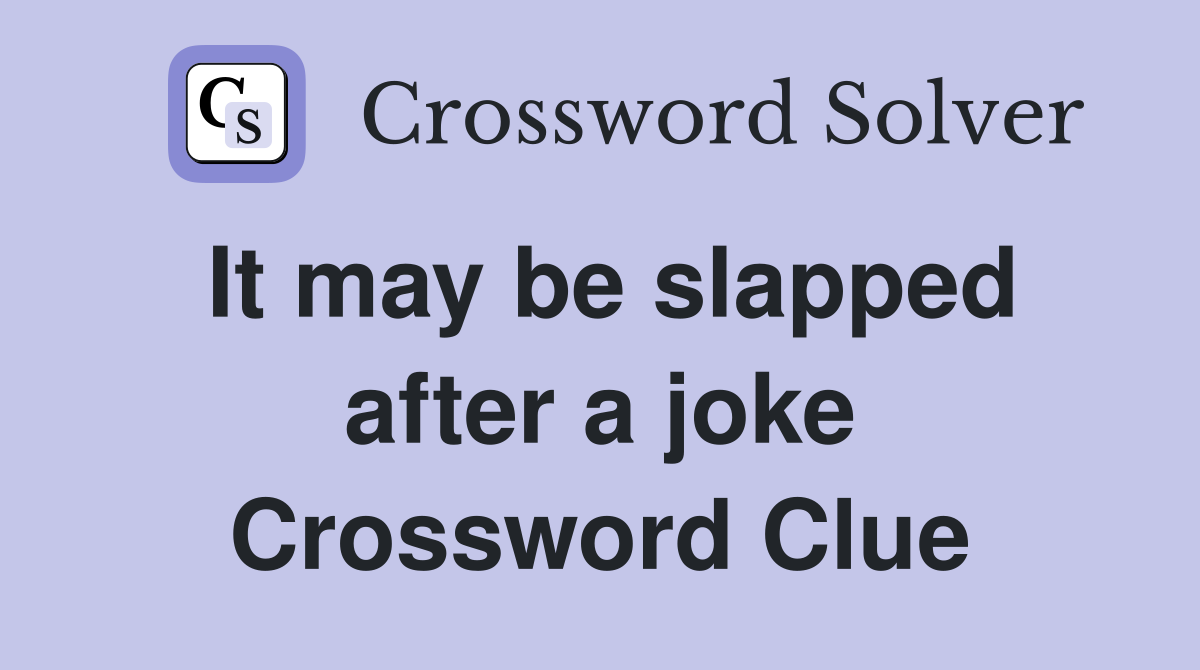It may be slapped after a joke Crossword Clue