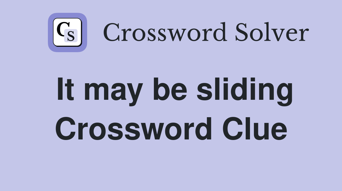 It may be sliding Crossword Clue