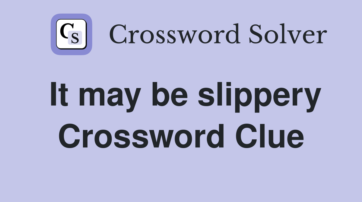 It may be slippery Crossword Clue