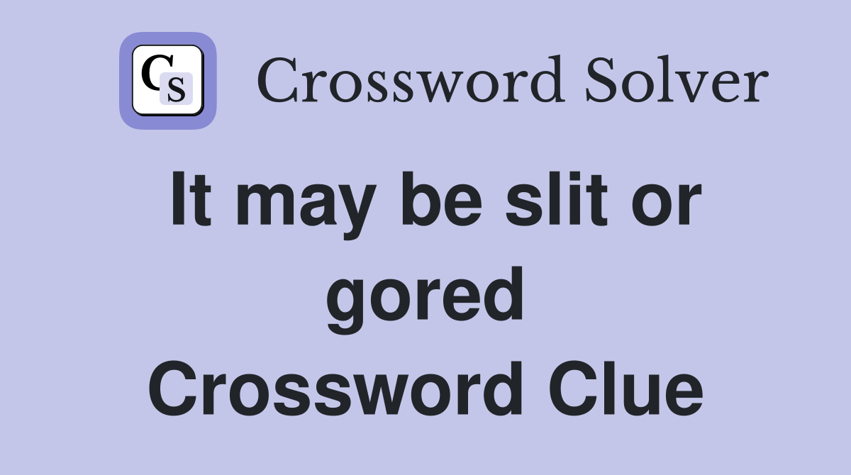 It may be slit or gored Crossword Clue